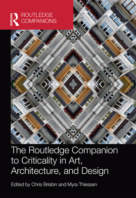 The Routledge Companion to Criticality in Art, Architecture, and Design