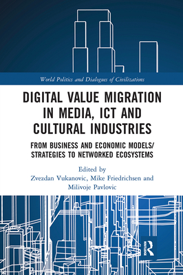 Digital Value Migration in Media, ICT and Cultural Industries