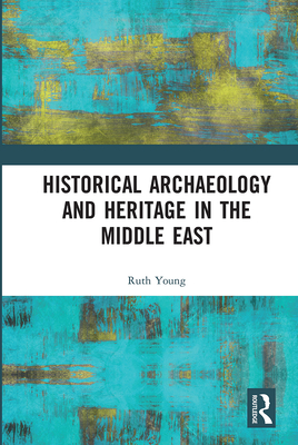 Historical Archaeology and Heritage in the Middle East