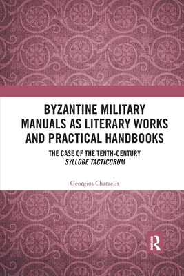 Byzantine Military Manuals as Literary Works and Practical Handbooks