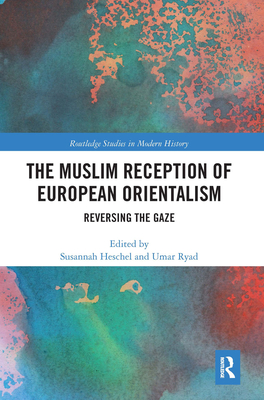 The Muslim Reception of European Orientalism