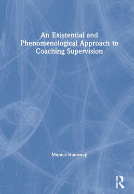 An Existential and Phenomenological Approach to Coaching Supervision