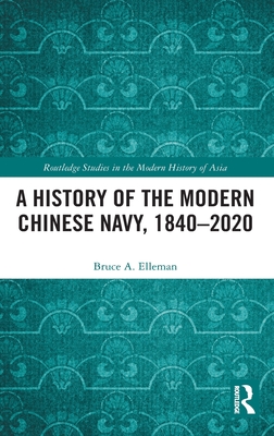 A History of the Modern Chinese Navy, 1840-2020