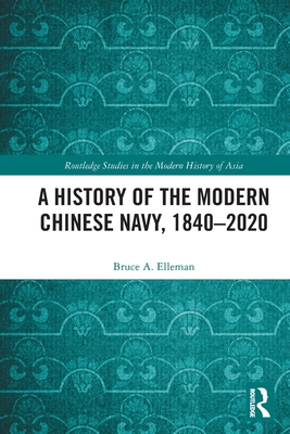 A History of the Modern Chinese Navy, 1840-2020