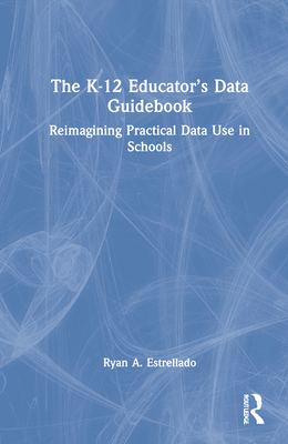 The K-12 Educator's Data Guidebook