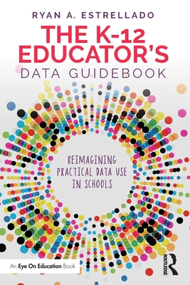 The K-12 Educator's Data Guidebook