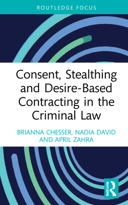 Consent, Stealthing and Desire-Based Contracting in the Criminal Law