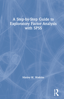 A Step-by-Step Guide to Exploratory Factor Analysis with SPSS
