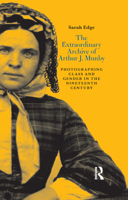 The Extraordinary Archive of Arthur J. Munby