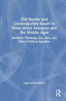 Old Stories and Contemporary Issues in Films about Antiquity and the Middle Ages