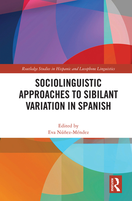 Sociolinguistic Approaches to Sibilant Variation in Spanish