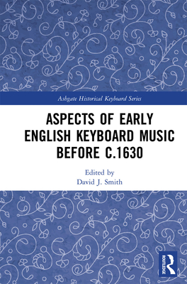 Aspects of Early English Keyboard Music before c.1630