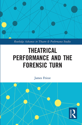 Theatrical Performance and the Forensic Turn