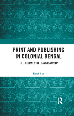 Print and Publishing in Colonial Bengal