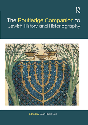 The Routledge Companion to Jewish History and Historiography