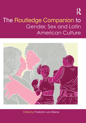 The Routledge Companion to Gender, Sex and Latin American Culture