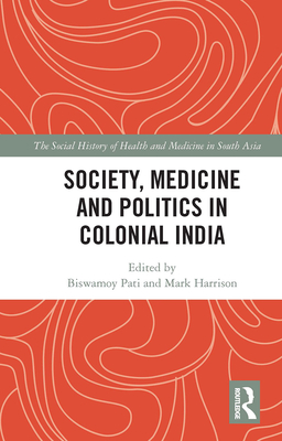 Society, Medicine and Politics in Colonial India