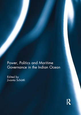 Power, Politics and Maritime Governance in the Indian Ocean