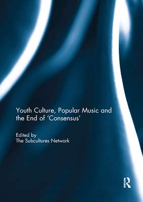 Youth Culture, Popular Music and the End of 'Consensus'