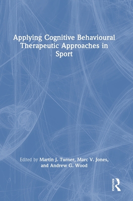 Applying Cognitive Behavioural Therapeutic Approaches in Sport