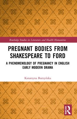 Pregnant Bodies from Shakespeare to Ford