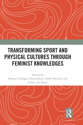 Transforming Sport and Physical Cultures through Feminist Knowledges