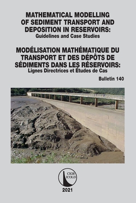 Mathematical Modelling of Sediment Transport and Deposition in Reservoirs - Guidelines and Case Studies / Modelisation Mathematique du Transport et des Depots de Sediments dans les Reservoirs - Lignes Directrices et Etudes de Cas