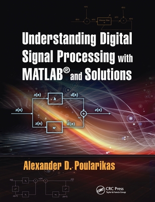 Understanding Digital Signal Processing with MATLAB (R) and Solutions