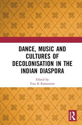 Dance, Music and Cultures of Decolonisation in the Indian Diaspora