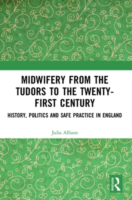 Midwifery from the Tudors to the 21st Century