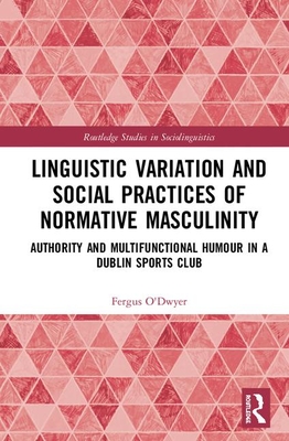 Linguistic Variation and Social Practices of Normative Masculinity