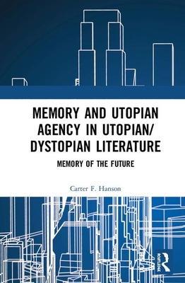 Memory and Utopian Agency in Utopian/Dystopian Literature