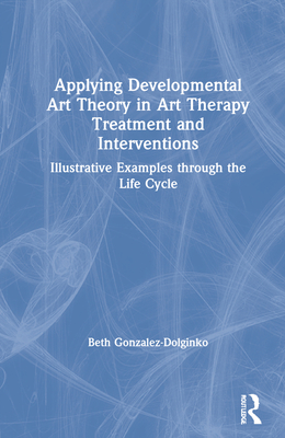 Applying Developmental Art Theory in Art Therapy Treatment and Interventions