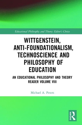 Wittgenstein, Anti-foundationalism, Technoscience and Philosophy of Education