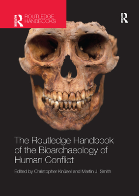 The Routledge Handbook of the Bioarchaeology of Human Conflict