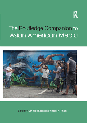 The Routledge Companion to Asian American Media