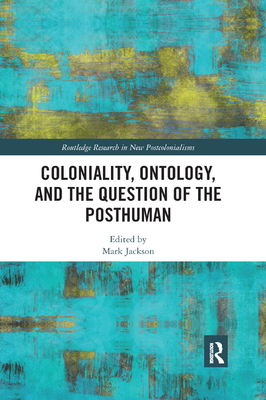 Coloniality, Ontology, and the Question of the Posthuman