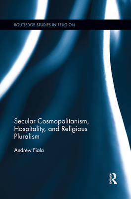 Secular Cosmopolitanism, Hospitality, and Religious Pluralism