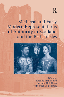 Medieval and Early Modern Representations of Authority in Scotland and the British Isles