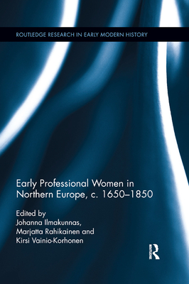 Early Professional Women in Northern Europe, c. 1650-1850