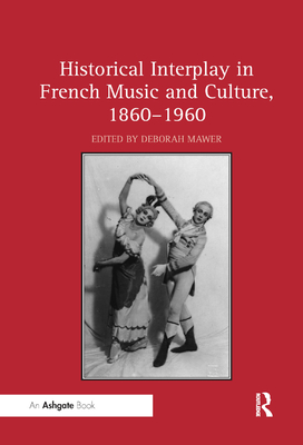 Historical Interplay in French Music and Culture, 1860-1960