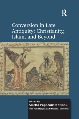 Conversion in Late Antiquity: Christianity, Islam, and Beyond