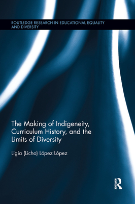 The Making of Indigeneity, Curriculum History, and the Limits of Diversity