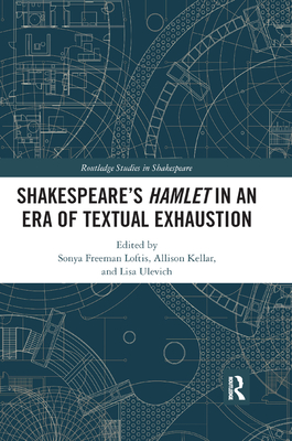 SHAKESPEARE'S HAMLET IN AN ERA OF TEXTUAL EXHAUSTION