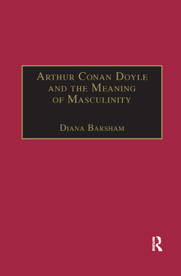 Arthur Conan Doyle and the Meaning of Masculinity