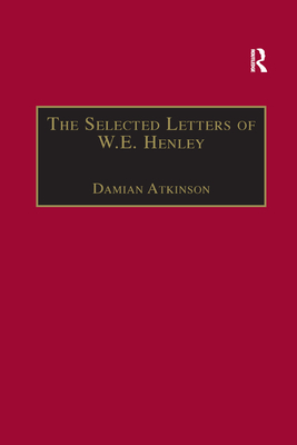 The Selected Letters of W.E. Henley