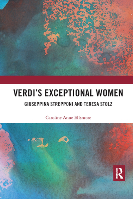 Verdi's Exceptional Women: Giuseppina Strepponi and Teresa Stolz