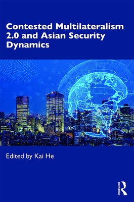 Contested Multilateralism 2.0 and Asian Security Dynamics