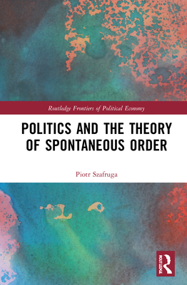 Politics and the Theory of Spontaneous Order