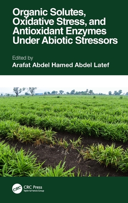 Organic Solutes, Oxidative Stress, and Antioxidant Enzymes Under Abiotic Stressors